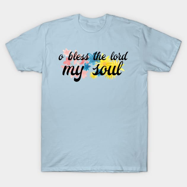 O Bless the Lord my Soul T-Shirt by TheatreThoughts